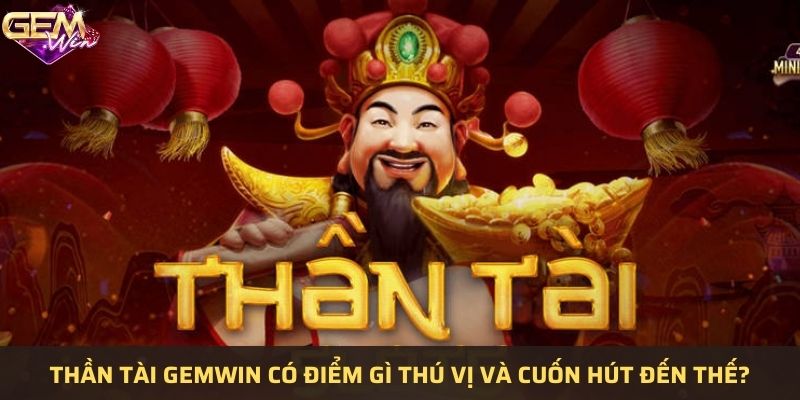 Khám Phá Các Tính Năng Treo Giao Diện Độc Đáo Của Thần Tài Tại Gemwin